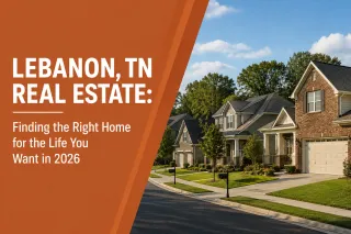 Lebanon, TN Real Estate: Finding the Right Home for the Life You Want in 2026
