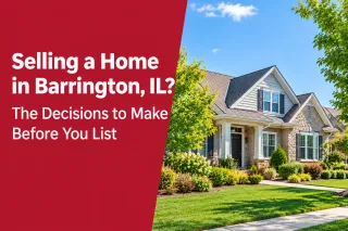 Selling a Home in Barrington, IL? The Decisions to Make Before You List