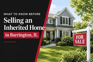 What to Know Before Selling an Inherited Home in Barrington, IL