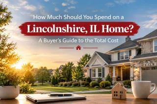 How Much Should You Spend on a Lincolnshire, IL Home? A Buyer’s Guide to the Total Cost