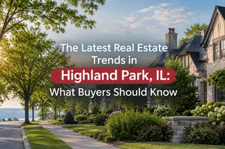 The Latest Real Estate Trends in Highland Park, IL: What Buyers Should Know