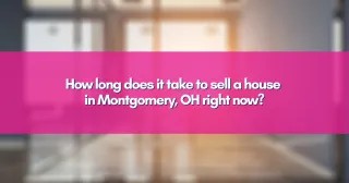 How long does it take to sell a house in Montgomery, OH right now?