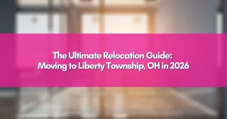 The Ultimate Relocation Guide: Moving to Liberty Township, OH in 2026