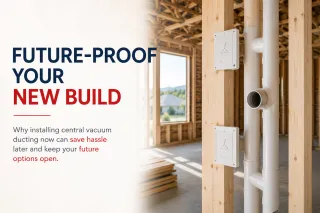 Future-Proofing Your New Build: Why Central Vacuum Ducting Is Worth Considering Now