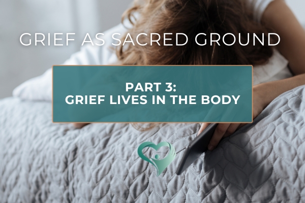 Grief Lives in the Body