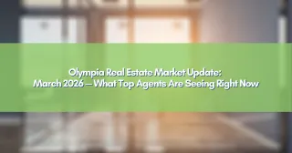 Olympia Real Estate Market Update: March 2026 — What Top Agents Are Seeing Right Now