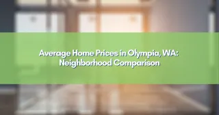 Average Home Prices in Olympia, WA: Neighborhood Comparison