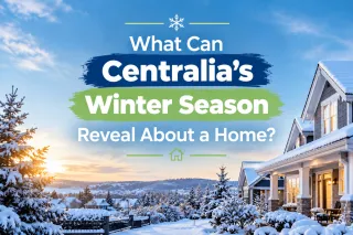 What Can Centralia’s Winter Season Reveal About a Home?