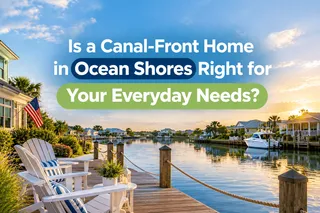 Is a Canal-Front Home in Ocean Shores Right for Your Everyday Needs?