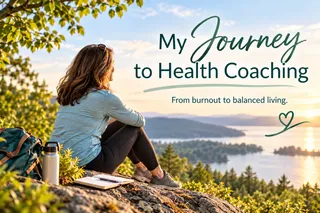 My Journey to Health Coaching
