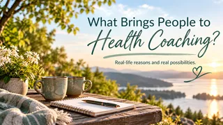 What Brings People to Health Coaching?