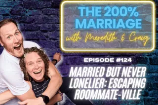 124. Married But Never Lonelier: Escaping Roommateville (Chapter 3) | The 200% Marriage Podcast