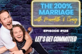 126. Let's Get Committed (Chapter 5) | The 200% Marriage Podcast
