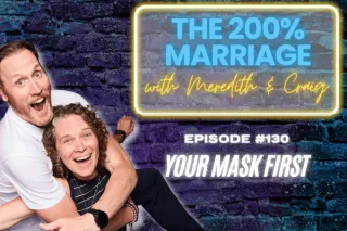 130. Your Mask First (Chapter 9) | The 200% Marriage Podcast