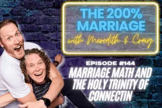 144. Marriage Math and the Holy Trinity of Connection (Chapter 23) | The 200% Marriage Podcast