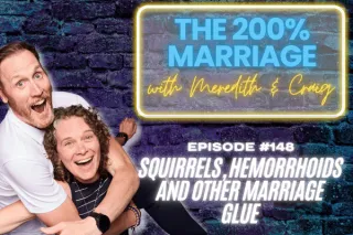 148. Squirrels, Hemorrhoids and Other Marriage Glue (Chapter 27) | The 200% Marriage Podcast