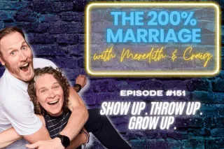 151. Show Up. Throw Up. Grow Up. (Chapter 30) | The 200% Marriage Podcast
