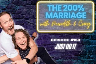 153. Just Do It (Chapter 32) | The 200% Marriage Podcast