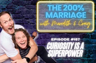 157. Curiosity Is a Superpower (Why "Help Me Understand" Saves Your Marriage) | The 200% Marriage Podcast