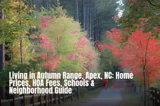Living in Autumn Range, Apex, NC: Home Prices, HOA Fees, Schools & Neighborhood Guide