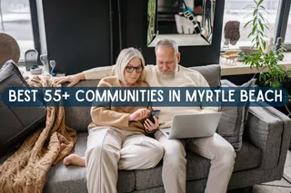 55+ Communities in Myrtle Beach, SC: What Buyers Should Know