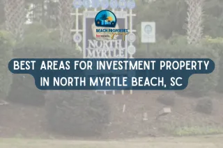 Best Areas for Investment Property in North Myrtle Beach, SC