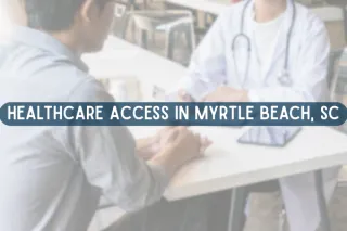 Healthcare Access in Myrtle Beach, SC: What Retirees and Relocating Buyers Should Know