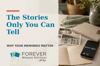 The Stories Only You Can Tell: Why Your Memories Matter