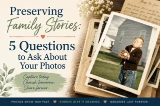 Preserving Family Stories: 5 Questions to Ask About Your Photos