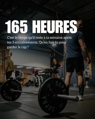 Tu t’entraînes 3 fois par semaine… mais que fais-tu des 165 autres heures?