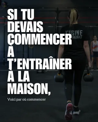Si tu devais commencer à t’entraîner à la maison, qu’est-ce que je te recommanderais?