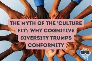 The Myth of the 'Culture Fit': Why Cognitive Diversity Trumps Conformity