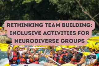 Rethinking Team Building: Inclusive Activities for Neurodiverse Groups