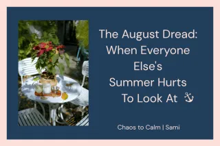 The August Dread: When Family Holidays Aren't Possible | Chaos to Calm