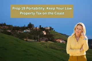 Prop 19 Portability: How California Homeowners Can Move to the Central Coast and Keep Their Low Property Tax Base