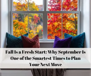 Fall Is a Fresh Start: Why September Is One of the Smartest Times to Plan Your Next Move