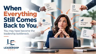 When Leaders Become the Bottleneck | The Leadership Edge