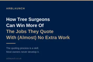 How Tree Surgeons Can Win More Of The Jobs They Quote With (Almost) No Extra Work.