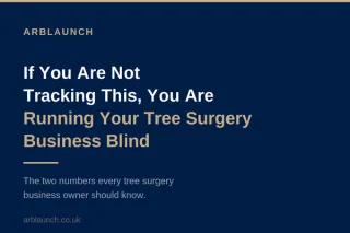 If You Are Not Tracking This, You Are Running Your Tree Surgery Business Blind