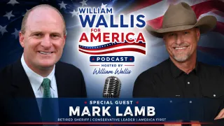 Mark Lamb Discusses Border Security, Freedom & Congress on William Wallis Podcast