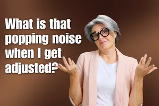 What’s That Popping Sound During a Chiropractic Adjustment?