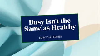 Busy Isn't the Same as Healthy