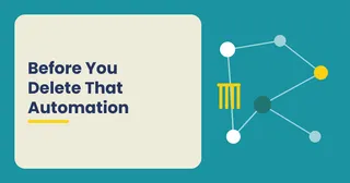 Before You Delete That Automation