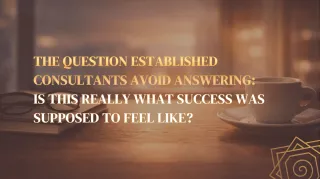 The question established consultants avoid answering: is this really what success was supposed to feel like?