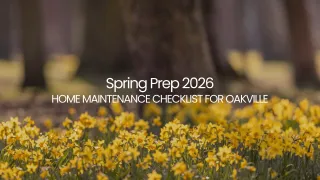 Spring Prep: 2026 Home Maintenance Checklist for Oakville