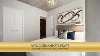 GTA & Oakville Real Estate Market Report: April 2026 Insights