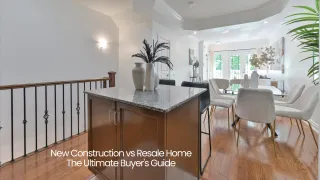 New Construction vs Resale Home: The Ultimate Buyer's Guide
