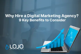 Why Hire a Digital Marketing Agency? 9 Key Benefits to Consider