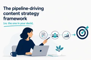 The pipeline-driving content strategy framework (vs. the one in your deck)