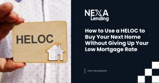 How to Use a HELOC to Buy Your Next Home Without Giving Up Your Low Mortgage Rate